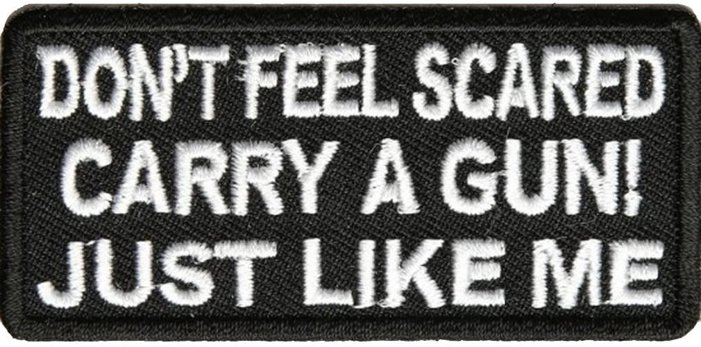 DON'T FEEL SCARED CARRY A GUN! JUST LIKE ME PATCH