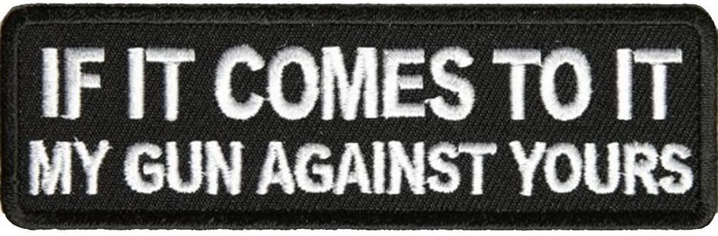 IF IT COMES TO IT MY GUN AGAINST YOURS PATCH